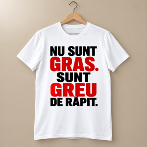 Tricou alb cu mesajul Nu sunt gras. Sunt greu de răpit., în negru și roșu